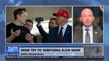 DEMS TRY TO SUBPOENA ELON MUSK