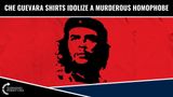 Che Guevara Shirts Idolize A Murderous Homophobe