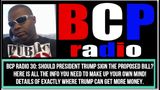 BCP RADIO 30: SHOULD TRUMP SIGN THE PROPOSED FUNDING BILL? HERE’S ALL THE INFO YOU NEED TO DECIDE!