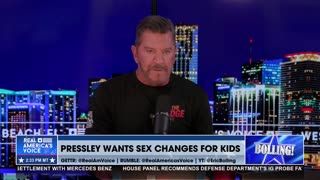 REP. PRESSLEY WANTS SEX CHANGE FOR KIDS?