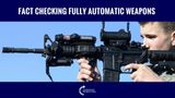 Fact Checking Fully Automatic Weapons