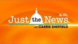 Just The News Am w/ Carrie Sheffield.