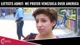 Leftists Admit: We Prefer Venezuela Over America!