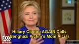 Hillary Clinton AGAIN Calls Benghazi Victim’s Mom A Liar