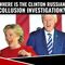 There Should Be A CLINTON Russian Collusion Investigation!