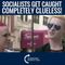 Socialists Get Caught Completely Clueless!