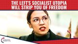 The Left’s Socialist Utopia Will Strip You of Freedom