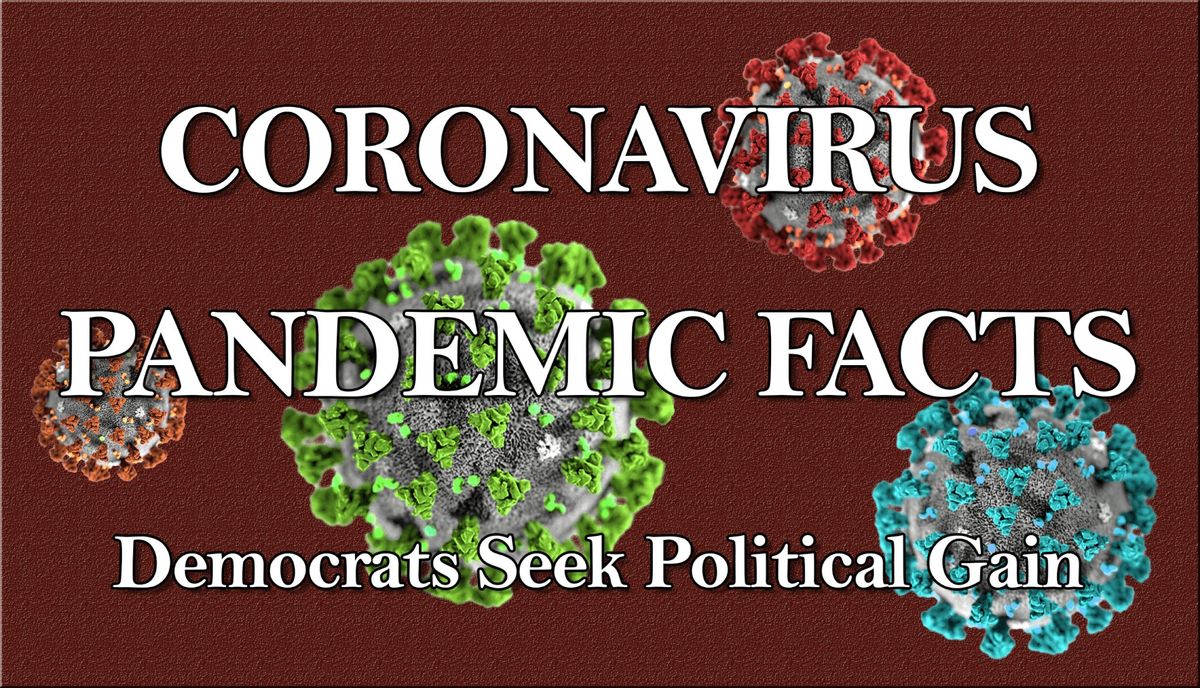 Facts of the Coronavirus & Democrats seeking Political Gain