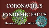 Facts of the Coronavirus & Democrats seeking Political Gain