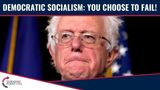 Democratic Socialism: You CHOOSE To Fail!