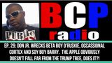 BCP RADIO 29 DON JR. RIDICULES BETA O’RUSKIE, WRECKS OCCASIONAL CORTEX & MOCKS BARRY’S BAD ECONOMY!!