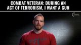 Combat Veteran: During An Act Of Terrorism, I Want A Gun
