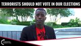 Rob Smith: Terrorists Should NOT Vote In Our Elections!