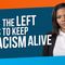 The Left Wants to Keep Racism Alive