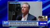 GAVIN NEWSOM WANTS TO SEE MORE TRANS KIDS?