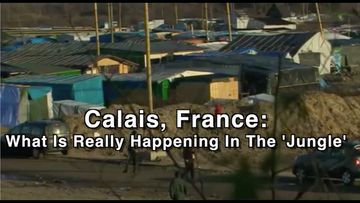 Calais France: What Is Really Happening In ‘The Jungle’