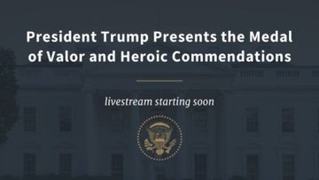 President Trump Presents the Medal of Valor and Heroic Commendations