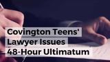 Covington Teens’ Lawyer Issues 48-Hour Ultimatum