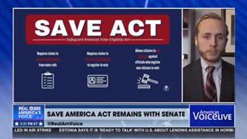 SAVE AMERICA ACT STILL REMAINS WITH SENATE