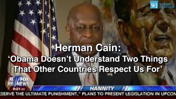Herman Cain: ‘Obama Doesn’t Understand Two Things That Other Countries Respect Us For’