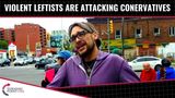 Violent Leftists Are ATTACKING Conservatives!