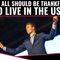 We All Should Be Thankful To Live In The USA!