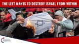 The Left Wants To DESTROY Israel From Within