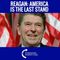 Ronald Reagan: America Is The Last Stand On Earth!