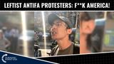 Leftist Antifa Protesters: F**K America! F**K Police!