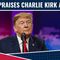 President Donald Trump Praises Charlie Kirk At CPAC!