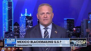 Stinchfield: Is Mexico Trying to Blackmail the U.S.?