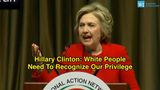 Hillary Clinton: White People “Need To Recognize Our Privilege”