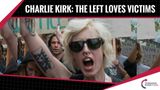 Charlie Kirk: The Left Loves Victims