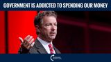 Rand Paul: Government Is Addicted To Spending Our Money