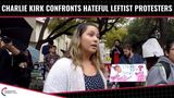 Charlie Kirk Confronts Hateful Leftist Protesters
