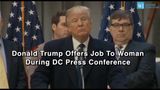 Donald Trump Offers Job To Woman During DC Press Conference