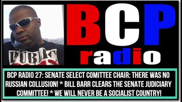 BCP RADIO 27 IT’S FINALLY [UN]OFFICIAL: NO EVIDENCE OF TRUMP-RUSSIA COLLUSION PER SENATE INTEL CHAIR