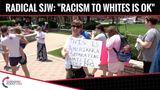 Social Justice Warrior: “Racism To Whites Is OK”