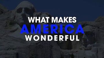 What Makes America Wonderful? 4-16-24