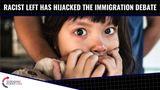 Racist Left Has HIJACKED The Immigration Debate!