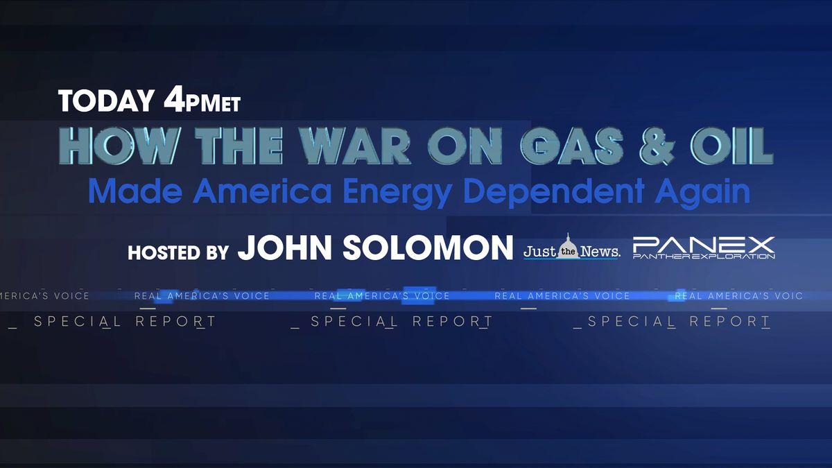 SPECIAL REPORT: HOW THE WAR ON GAS AND OIL MADE AMERICA ENERGY DEPENDENT AGAIN AIRING TODAY