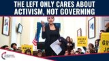 The Left Only Cares About Activism, NOT Governing!