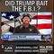 Did Trump Bait the FBI?