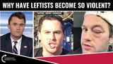 Why Have Leftists Become So Violent?