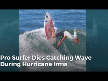 Pro Surfer Dies Catching Wave During Hurricane Irma