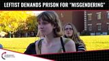 Leftist Student Demands PRISON For “Misgendering”