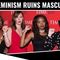 How Feminism RUINS Masculinity