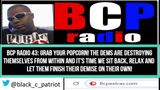 BCP RADIO 43: WHAT A SHOW! THE DEMOCRAT PARTY IS IMPLODING! AOC V PELOSI V OMAR V BERNIE V HILLARY!