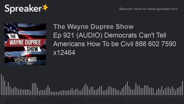 Ep 921 (AUDIO) Democrats Can’t Tell Americans How To be Civil 888 602 7590 x12464