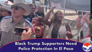 Black Trump Supporters Need Police Protection In El Paso